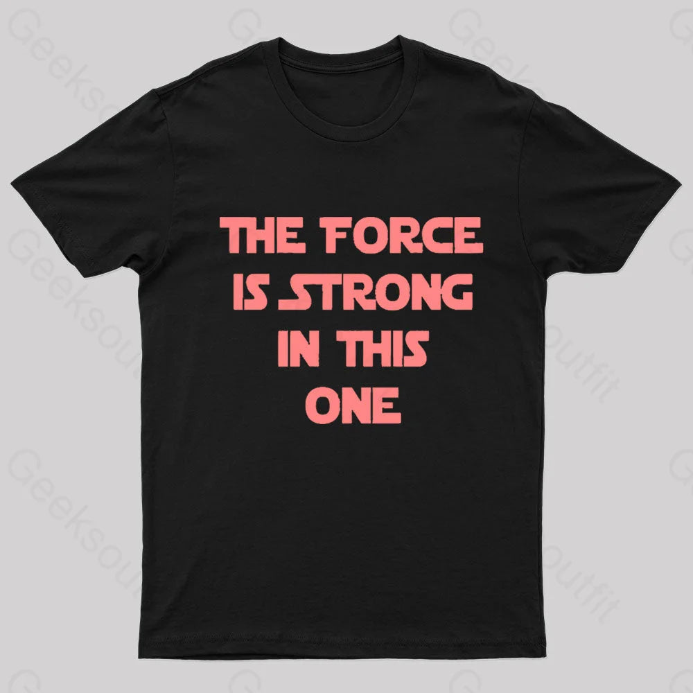 The Force Is Strong In This One Geek T-Shirt Rugged Women's Outdoor 