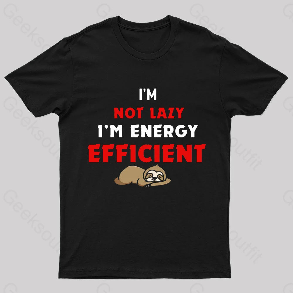 I'm Not Lazy I'm Energy Efficient Geek T-Shirt performance