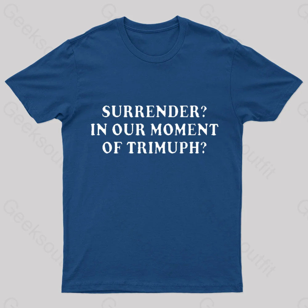 Surrender In Our Moment of Triumph Geek T-Shirt Sophisticated Women's 