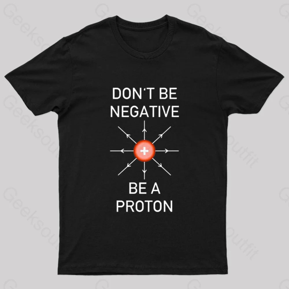 Don't Be Negative Be a Proton Nerd T-Shirt Cool Women's Skate