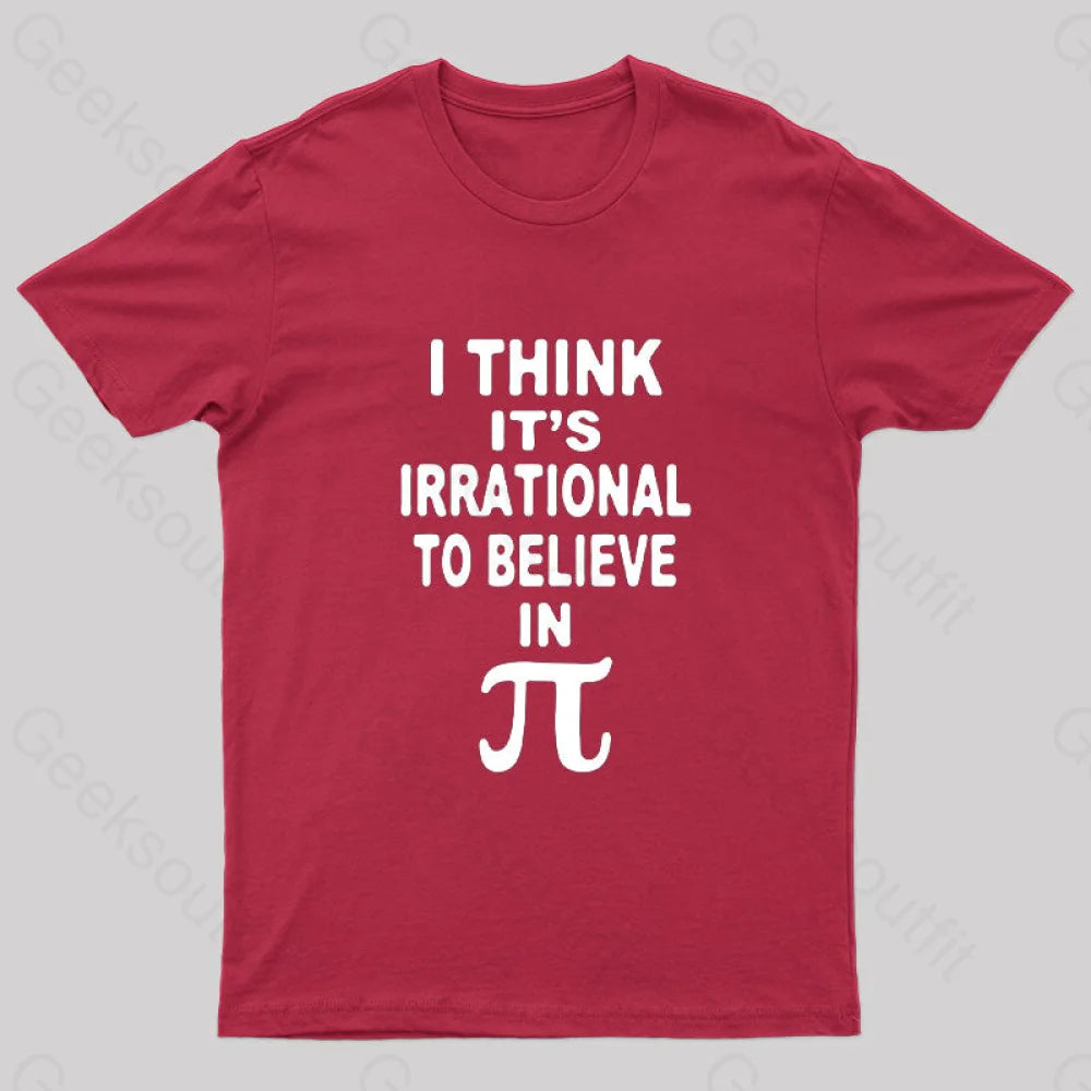 I Think It's Irrational To Believe in Pi Day B Geek T-Shirt Women