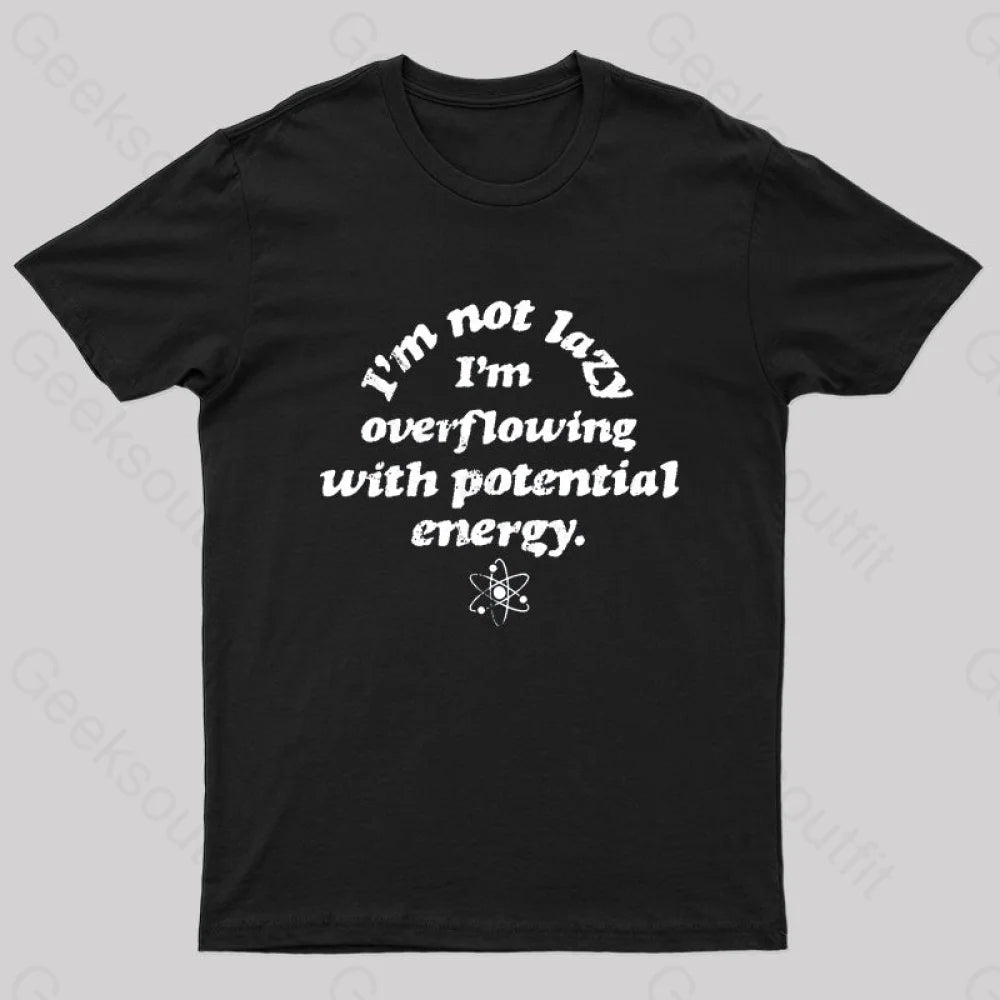 Im Not Lazy Im Overflowing With Potential Energy Geek T-Shirt Artistic Women's Avant - 